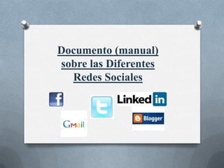 Documento (manual)
sobre las Diferentes
  Redes Sociales
 