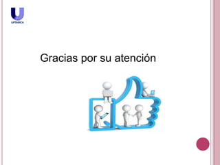 Gracias por su atención
 