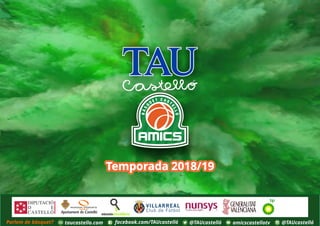 #FemTAU
Temporada 2018/19
Parlem de bàsquet? taucastello.com amicscastellotvfacebook.com/TAUcastelló @TAUcastelló@TAUcastelló
 