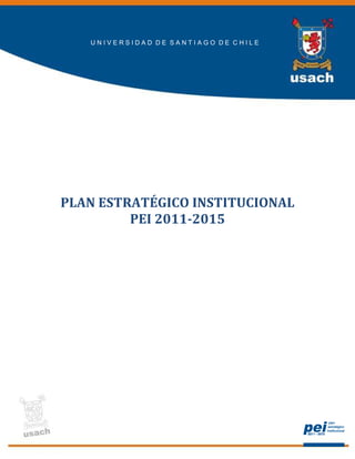 UNIVERSIDAD DE SANTIAGO DE CHILE




PLAN ESTRATÉGICO INSTITUCIONAL
         PEI 2011-2015
 