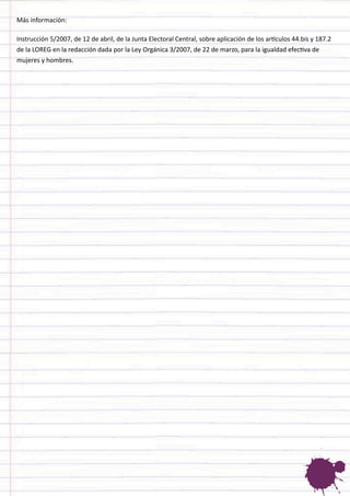 Más información: 
Instrucción 5/2007, de 12 de abril, de la Junta Electoral Central, sobre aplicación de los artículos 44.bis y 187.2 de la LOREG en la redacción dada por la Ley Orgánica 3/2007, de 22 de marzo, para la igualdad efectiva de mujeres y hombres. 
