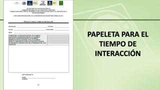 PAPELETA PARA EL
TIEMPO DE
INTERACCIÓN
 