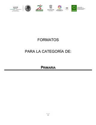 11
FORMATOS
PARA LA CATEGORÍA DE:
PRIMARIA
 
