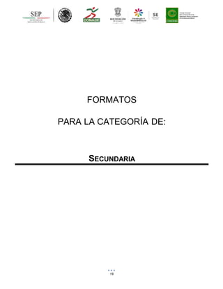 19
FORMATOS
PARA LA CATEGORÍA DE:
SECUNDARIA
 