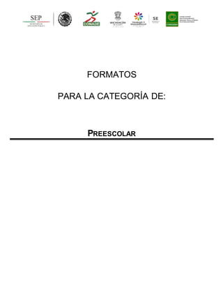 3
FORMATOS
PARA LA CATEGORÍA DE:
PREESCOLAR
 