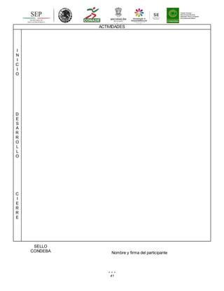 41
ACTIVIDADES
I
N
I
C
I
O
D
E
S
A
R
R
O
L
L
O
C
I
E
R
R
E
SELLO
CONDEBA Nombre y firma del participante
 