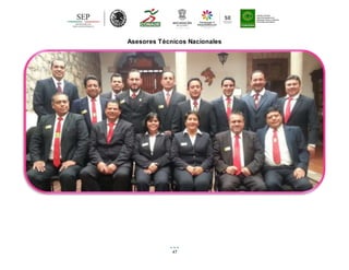 47
Asesores Técnicos Nacionales
 