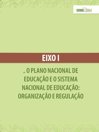 EIXOI
24. OPLANONACIONALDE
EDUCAÇÃOEOSISTEMA
NACIONALDEEDUCAÇÃO:
ORGANIZAÇÃOEREGULAÇÃO
 