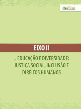 EIXOII
112. EDUCAÇÃO E DIVERSIDADE:
JUSTIÇA SOCIAL,INCLUSÃO E
DIREITOS HUMANOS
 
