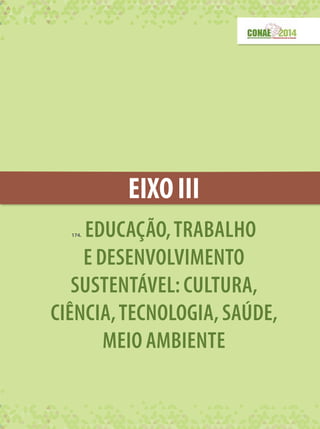 EIXOIII
174. EDUCAÇÃO,TRABALHO
E DESENVOLVIMENTO
SUSTENTÁVEL:CULTURA,
CIÊNCIA,TECNOLOGIA,SAÚDE,
MEIO AMBIENTE
 