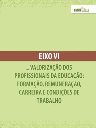 EIXOVI
382. VALORIZAÇÃO DOS
PROFISSIONAIS DA EDUCAÇÃO:
FORMAÇÃO,REMUNERAÇÃO,
CARREIRA E CONDIÇÕES DE
TRABALHO
 