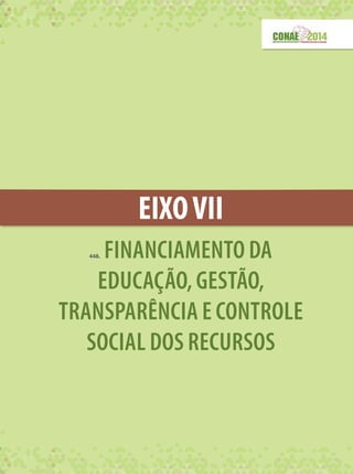 EIXOVII
448. FINANCIAMENTO DA
EDUCAÇÃO,GESTÃO,
TRANSPARÊNCIA E CONTROLE
SOCIAL DOS RECURSOS
 