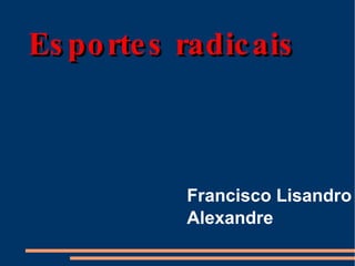 Esportes radicais Francisco Lisandro Alexandre 