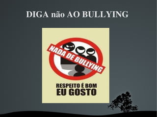 DIGA não AO BULLYING  