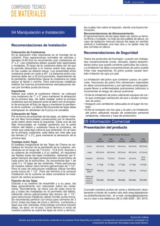 P● 28 FICHAS TÉCNICAS
■Proveedores Registrados ■Referencias Técnicas ■Fichas Técnicas ■Artículos Destacados ■Links de Interés
las cuales irán sobre el tapacán, dando una buena ter-
minación.
Recomendaciones de Almacenamiento
El aprechamiento de las tejas debe ser sobre un terre-
no firme y nivelado, no más de dos pallets de altura, en
caso de apilación manual colocar las tejas en sentido
vertical e inclinadas una tras otra y no apilar mas de
dos corridas en altura.
Recomendaciones de Seguridad
Todos los productos de hormigón, cuando son trabaja-
dos mecánicamente (corte, arenado, lijado) despren-
derán polvo que puede contener partículas de cuarzo.
La inhalación de altas concentraciones de polvo puede
irritar vías respiratorias. El polvo puede causar tam-
bién irritación de ojos y/o piel.
La inhalación del polvo que contiene cuarzo, en parti-
cular, fracciones de polvo fino (dimensión respirable)
en altas concentraciones o por períodos prolongados,
puede llevar a enfermedades pulmonares (silicosis) e
incrementar el riesgo de cáncer pulmonar.
•	Evite la inhalación de polvo utilizando equipos de cor-
te que contengan extracción de aire o anulen emisio-
nes de polvo.
•	Asegure una ventilación adecuada en el lugar de tra-
bajo.
•	Evite el contacto con los ojos y la piel y la inhalación
del polvo utilizando equipo de protección personal
(antiparras, máscara y ropa de protección).
Presentación del producto
CARACTERÍSTICAS TÉCNICAS
Teja
Altiplana
Teja
Chilena
Teja
Colonial
Teja
Diseño
Teja
Europa
Ancho 334 [mm] 334 [mm] 334 [mm] 334 [mm] 292 [mm]
Largo 420 [mm] 420 [mm] 420 [mm] 420 [mm] 413 [mm]
Espesor 22 [mm] 70 [mm] 70 [mm] 22 [mm]
55,6
[mm]
Peso 5,1 [kg] 4,7 [kg] 4,7 [kg] 5,1 [kg] 4,9 [kg]
Tejas por
pallet
198 [un] 210 [un] 210 [un] 198 [un] 210 [un]
Gama de
Diseños,
colores y
texturas
Clic aquí Clic aquí Clic aquí Clic aquí Clic aquí
Consulte nuestros puntos de venta y distribución direc-
tamente a través de nuestro sitio web www.tejasdeche-
na.cl/distribuidores.htm, al e-mail ventas@tejasdeche-
na.cl o bien a los teléfonos (56 2) 598 5000 - 381 2070.
TEJAS DE CHENA
Declara que toda la información contenida en la presente Ficha Específica es verídica y corresponde a la documentación entregada a la
Corporación de Desarrollo Tecnológico para estos efectos.
05 Información Comercial
Recomendaciones de Instalación
Colocación de Costaneras
Es la operación más importante en el montaje de la
cubierta. Para separaciones normales de cerchas o
tijerales (0,90 [m]) se recomienda usar costaneras de
2” x 2”. Las costaneras deben quedar bien aplomadas
y niveladas. El largo de la costanera debe ser tal que
le permita descansar a lo menos sobre tres apoyos,
en los cuales se deberá clavar. Los ensambles entre
costanera serán en corte a 45º. La distancia entre cos-
taneras debe ser a 32 [cm] promedio, dependiendo de
la pendiente, debiéndose clavar la costanera en cada
apoyo al tijeral o cercha. Para estructuras metálicas
realizar los mismos procedimientos reemplazando cla-
vos por tornillos punta de broca.
Importante
Nótese que sobre la costanera inferior, se colocará
una costanera de 1” x 2” para mantener la alineación
de la primera teja. Se debe instalar sobre la primera
costanera que se dispone junto al alero con el propósi-
to de encauzar el flujo de agua y mantener la pendien-
te de la cubierta. La última fila horizontal de tejas debe
sobrepasar en alrededor de 8 [cm] a la canaleta.
Colocación de Tejas
Por la forma de ensamble de las tejas, se deben insta-
lar por filas horizontales comenzando por la derecha,
unas sobre otras hacia la izquierda. Cada una de las
filas horizontales se instalan partiendo por la parte
inferior del faldón y subiendo hacia la cumbrera, de
modo que cada teja cubra la que antecede. En el caso
de la primera costanera, esta debe ser más alta que
las demás (2” x 3”), para mantener la alineación de la
primera teja.
Traslapo entre Tejas
El traslapo longitudinal de las Tejas de Chena se es-
tablece en función de la pendiente de la cubierta, ubi-
cándose en el rango de 7,5 [cm] - 12,8 [cm]. Gracias a
su sistema de ensamble y a su solidez, no requieren
ser fijadas todas las tejas instaladas, debiendo ser fi-
jadas siempre las tejas pertenecientes al perímetro de
cada paño de la techumbre. Se recomienda fijar 1 de
cada 5 o 10 tejas de las restantes. Parta estructuras
de madera utilizar clavo terrano galvanizado de 1 1/2”.
Para el caso de estructuras metálicas utilizar tornillos
punta broca de 1 1/2”. Para dar término a la correcta
instalación de la cubierta se debe considerar la insta-
lación de ciertos accesorios.
Fijación de las Tejas
Gracias a su sistema de ensamble y a su peso, las
tejas generalmente son colocadas sobre las costa-
neras. Normalmente, se clava una de cada cinco te-
jas y todas las instaladas en el perímetro del faldón,
utilizando clavos galvanizados tipo terrano de 1 1/2”,
para estructuras metálicas utilizar tornillo punta broca.
Se recomienda perforar con broca para cemento de 3
[mm], todas las tejas de inicio y término, cumbreras y
tejas que irán clavadas. Este trabajo conviene hacerlo
abajo, es decir, en el piso. Como término e inicio de
nuestra cubierta se usará las tejas de inicio y término,
04 Manipulación e Instalación
 