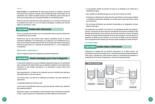84 85
Técnica
Lluvia de ideas: Un representante de cada grupo presenta sus hipótesis. Usaremos
esta situación para generar el debate entre las diferentes ideas mencionadas por los
estudiantes. Aquí, nuestro propósito es lograr que los diferentes grupos mencionen el
hecho que el agua tiene una «composición distinta» en los diferentes vasos.
Veremos aquí cómo relacionamos cada capacidad con las acciones o procesos que
se realizarán para cada una, así como algunas estrategias y cuidados que creemos
deben ser tomados en cuenta.
Este es un proceso que iniciamos con una conversación sobre lo que han observado y
su interpretación de lo ocurrido.
Remarcamos que en esta primera tarea nuestros estudiantes ponen en práctica
numerosas habilidades: (1) la observación; (2) la deducción; (3) la identificación de un
factor que ha variado (variable desconocida); (4) la relación entre factores observados:
volumen de agua sola en A, y volumen de soluciones de B y C, y (5) la imaginación y
la creatividad.
Capacidad: Problematiza situaciones
Observación y exploración 2
Esta es la segunda parte de la indagación que estamos realizando.
En esta parte insistiremos en que las hipótesis (respuestas) dadas por los estudiantes
para la pregunta formulada tendrán que ser validadas mediante el o los experimentos
necesarios. En este sentido, induciremos a los estudiantes a pensar sobre cómo
alcanzar ese fin.
Aquí preguntaremos: «¿Cuáles son los materiales que van a necesitar para reproducir
este experimento con los tres huevos?».
Los alumnos hacen una lista de los materiales que piensan usar para reproducir el
experimento.
La siguiente pregunta que haremos será:
«¿Cómo será el procedimiento (paso por paso) que piensan realizar para reproducir
esta experimentación?».
Ayudaremos mejor a los estudiantes cuando tengamos claro el fenómeno observado,
es decir, cuando sepamos los fundamentos que están detrás de este fenómeno:
Capacidad: Diseña estrategias para hacer indagación
•	Lo que permite cambiar de posición al huevo en el recipiente es el cambio de la
«densidad del agua».
•	Para modificar la densidad del agua se usa sal común (cloruro de sodio).
•	Se preparó una disolución tan densa de sal en agua (frasco C) que el agua cambiará
su propiedad denominada densidad, de manera que el huevo será menos denso
que la salmuera.
•	Por el principio de flotación que descubrió Arquímedes en la antigüedad, el huevo
flotará en esa agua.
Una explicación nos ayudará con el frasco B. Los estudiantes tendrán que preparar,
primero, una solución de sal en agua tan concentrada que el huevo sumergido en ella
desaloje exactamente el mismo volumen de salmuera que tiene el huevo. Semejante
solución solo puede obtenerse después de hacer varias pruebas: si el huevo flota en la
superficie, se añade un poco de agua, y si se hunde, se añade un poco de salmuera
más concentrada hasta conseguir que el huevo quede sumergido en medio del frasco.
La tercera etapa
Distribuimos el material que los alumnos mencionaron en la etapa anterior. Los
estudiantesarmanlastresmuestrasA,ByC.Ahoraeselmomentodelaexperimentación.
Cada grupo compuesto de cuatro alumnos realiza sus manipulaciones siguiendo su
propuesta de cómo harán el experimento: protocolo de experimentación.
Capacidad: Analiza datos o información
si ocurre:
si ocurre:
 