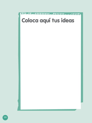 120
Coloca aquí tus ideas
 