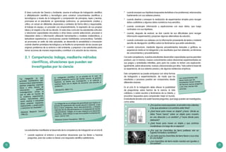 12 13
2.1	 Competencia: Indaga, mediante métodos
científicos, situaciones que pueden ser
investigadas por la ciencia
Los estudiantes manifiestan el desarrollo de la competencia de indagación en el ciclo III:
*	 cuando exploran el entorno y encuentran situaciones que los llevan a hacerse
preguntas, para las cuales no tienen una respuesta científica satisfactoria;
“La indagación es una
actividad multifacética que
involucra hacer observaciones;
plantear preguntas; examinar
libros y otras fuentes de
información; planificar
investigaciones; revisar lo
que se sabe en función de
la evidencia experimental,
utilizar instrumentos para
reunir, analizar e interpretar
datos; proponer respuestas,
explicaciones y predicciones;
y comunicar los resultados”.
(National Research Council
1996:23).
La «indagación científica» es un proceso en el cual «se
plantean preguntas acerca del mundo natural, se generan
hipótesis, se diseña una investigación, y se colectan y
analizan datos con el objeto de encontrar una solución al
problema»
(Windschitl, 2003:113).
«La indagación es un enfoque de aprendizaje que implica un
proceso de exploración del mundo natural o material, y que
lleva a hacer preguntas, hacer descubrimientos, y ensayos
rigurosos de los descubrimientos en la búsqueda de nuevas
comprensiones. Indagar, en lo que respecta a la educación
científica, debe reflejar lo más cerca posible la empresa de
hacer ciencia real»
(National Science Foundation, 2001:2).
Los conocimientos solo
duran hasta que los
estudiantes tienen tiempo
de hacerse nuevas preguntas
o de crear teorías más
precisas.
•	 ¿Por qué las cosas expuestas  al sol están más calientes
y las que estuvieron a la sombra están frías?
•	 ¿Qué hacer para mover un objeto? ¿Hacia  dónde se
debe “hacer fuerza” sobre un objeto para moverlo
en una dirección y un sentido? ¿Y hacia dónde para
detenerlo?
•	 ¿Qué hacer para mover un objeto y que continúe
moviéndose a lo largo de un espacio?
•	 ¿Por qué los chanchitos de tierra prefieren vivir en
lugares húmedos y sombríos?
•	 ¿Es cierto que los chanchitos de tierra llevan a sus crías
en una bolsa?
•	 ¿Los chanchitos de tierra recién nacidos son iguales a
sus padres?
*	 cuando ensayan sus hipótesis (respuestas tentativas a los problemas), relacionadas
fuertemente con sus saberes previos;
*	 cuando diseñan y ensayan la realización de experimentos simples para recoger
datos cualitativos y algunos datos numéricos muy sencillos;
*	 cuando construyen información y explicaciones con esos datos, que luego
contrastan con sus hipótesis;
*	 cuando, después de evaluar, se dan cuenta de sus dificultades para recoger
información experimental y proponer algunas alternativas de solución;
*	 cuando contrastan sus saberes con la información proveniente de textos y material
sencillo de divulgación científica sobre los fenómenos que están estudiando;
*	 cuando comunican, mediante algunos procedimientos textuales o gráficos, su
experiencia vivida en la indagación y los resultados que han obtenido, en términos
de conocimientos y procedimientos.
Con esta competencia, nuestros estudiantes desarrollan capacidades que les permiten
producir, por sí mismos, nuevos conocimientos sobre situaciones experimentadas en
sus juegos y actividades infantiles, pero para las cuales no tenían una explicación.
Igualmente, sobre situaciones, nuevas y desconocidas por ellos. Todo sobre la base de
su experiencia, de sus saberes previos y de algunas evidencias empíricas.
Esta competencia se puede enriquecer con otras formas
de indagación o experimentación, de modo que los
resultados o procesos puedan ser comparados desde
diferentes visiones.
En el ciclo III: la indagación debe ofrecer la posibilidad
de preguntarse sobre hechos de la ciencia, la vida
cotidiana, o sobre asuntos o fenómenos de su interés, y
encontrar respuestas para comprender mejor el mundo.
El estudiante de este ciclo suele hacerse preguntas, que luego pueden ser investigadas,
como estas:
El área curricular de Ciencia y Ambiente, asume el enfoque de indagación científica
y alfabetización científica y tecnológica para construir conocimientos científicos y
tecnológicos a través de la indagación y comprensión de principios, leyes y teorías;
promueve en el estudiante un aprendizaje autónomo; un pensamiento creativo y
crítico; un actuar en diferentes situaciones y contextos de forma ética y responsable;
el trabajo en equipo; un proceder con emprendimiento, la expresión de sus propias
ideas y el respeto a las de los demás. En esta área curricular los estudiantes articulan
o relacionan capacidades vinculadas a otras áreas cuando seleccionan, procesan e
interpretan datos o información utilizando herramientas y modelos matemáticos, y
textualizan experiencias y conclusiones usando habilidades comunicativas. También
se promueve un estilo de vida saludable, se desarrolla la sensibilidad e innovación
cuando diseñan prototipos tecnológicos y se facilita la comprensión de las causas que
originan problemas de su entorno o del ambiente, y preparan a los estudiantes para
tomar acciones de manera responsable y contribuir a la solución de los mismos.
 