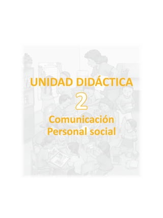 UNIDAD DIDÁCTICA
Comunicación
Personal social
2
 