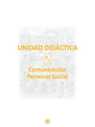 15
UNIDAD DIDÁCTICA
Comunicación
Personal Social
2
 