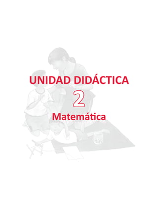 UNIDAD DIDÁCTICA
Matemática
2
 