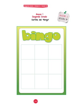 Segundo Grado - Unidad 2 - Sesión 10
Anexo 1
Segundo Grado
Cartilla del “Bingo”
UNIDAD 2
SESIÓN 10
bingo
296
 