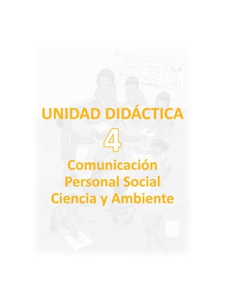 UNIDAD DIDÁCTICA
Comunicación
Personal Social
Ciencia y Ambiente
4
 