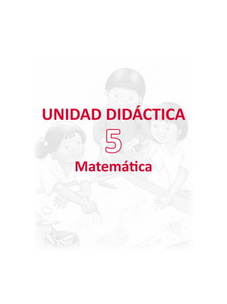 UNIDAD DIDÁCTICA
Matemática
5
 