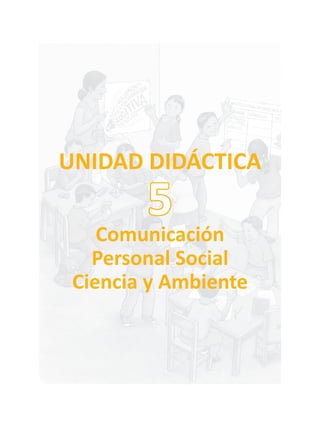 unIDaD DIDÁCtICa
Comunicación
Personal Social
Ciencia y ambiente
5
 