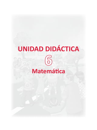UNIDAD DIDÁCTICA
Matemática
6
 