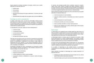 38 39
Algunos ejemplos de prototipos tecnológicos de energía y potencia que se pueden
desarrollar en la educación básica son:
	 Paneles solares
	 Termas solares
	 Cocinas solares
	 Mecanismos para extracción de aguas subterráneas y su bombeo para riego
de tierras
	 Aprovechamiento de la energía solar para generar calor en las zonas altiplánicas
Tecnología de control y automatización
La palabra control implica acción, y la teoría de control refleja el esfuerzo humano
para intervenir en el medio que le rodea con vistas a garantizar su supervivencia y
una permanente mejora en la calidad de vida. Esto se da también en la naturaleza,
donde los organismos están dotados de mecanismos de regulación que garantizan el
mantenimiento de variables esenciales.
La automatización, por otro lado, engloba de manera interdisciplinaria a:
	 La teoría de control
	 La supervisión de datos
	 La instrumentación industrial
	 El control de procesos
	 Las redes de comunicación, entre otros.
Todos ellos sirven para lograr procesos que maximicen los estándares de productividad
y se preserve la integridad de las personas que los operan; así como también para
procurar el mantenimiento y optimización de los procesos y utilizar criterios de
programación para crear y optimizar, a su vez, procesos automatizados. Tanto en el
control como en la automatización se pueden usar sensores y dispositivos electrónicos,
como, por ejemplo, los smartphones.
Incorporando la tecnología de control y automatización en la educación es posible
lograr habilidades relevantes que facilitarán en cada estudiante su interacción con el
mundo tecnológico en el que viven, tales como:
	 Entender procesos automatizados.
	 Programar secuencialmente.
	 Controlar variables de su entorno usando tecnología.
	 Comprender la eficiencia y confiabilidad de un proceso o sistema tecnológico,
entre otros.
En resumen, esta tecnología permitirá formar ciudadanos capaces de proyectar,
diseñar, innovar, dirigir, mantener e investigar sobre equipos, dispositivos y sistemas
de control, tomando en cuenta la calidad de los procesos de trabajo, el uso eficiente de
la energía y los recursos naturales, los sistemas de información y el impacto ambiental
con una visión integral del desarrollo social, económico e industrial del país.
Algunos ejemplos de prototipos tecnológicos de control y automatización que se pueden
desarrollar en la educación básica son:
	 Control de temperatura en casas del altiplano
	 Control de variables necesarias en invernaderos para mejorar la producción
agrícola
	 Control de temperatura en casas de mascotas
	 Climatización automática para crianzas de animales
	 Telares ancestrales automáticos con mayor nivel de producción
	 Sistema de riego inteligente que se active o desactive según el nivel de sequía,
la temperatura y la hora del día
Biotecnología
La biotecnología es una actividad útil para el hombre desde hace miles de años. Sus
inicios se remontan a aquellas épocas en que los humanos advirtieron que el jugo de
uva fermentado se convierte en vino y que la leche puede convertirse en queso o yogurt.
Estas aplicaciones hoy se denominan como biotecnología tradicional.
La biotecnología moderna es reciente, surge en la década de los ochenta, y utiliza
técnicas denominadas en su conjunto “ingeniería genética”, para modificar y transferir
genes de un organismo a otro. De esta manera, por ejemplo, es posible producir insulina
humana mediante bacterias para mejorar el tratamiento de la diabetes.
El Convenio sobre la Diversidad Biológica define la biotecnología como: “toda aplicación
tecnológica que utilice sistemas biológicos y organismos vivos o sus derivados para la
creación o modificación de productos o procesos para usos específicos”.
En la práctica, la biotecnología es toda actividad basada en conocimientos
multidisciplinarios que utiliza agentes biológicos para hacer productos útiles y resolver
problemas.
Algunos ejemplos de prototipos en biotecnología que se pueden desarrollar en la
educación básica son:
	 Estrategias para mejorar la fermentación de insumos locales como uva, caña de
azúcar, harina de maíz, harina de yuca, entre otros
	 Tratamientobiológicopararecuperarsuelosdesnutridosdebidoaladeforestación
 