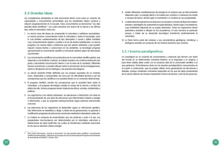 62 63
2.5 Grandes ideas
Las competencias planteadas en este documento tienen como base un conjunto de
capacidades y conocimientos primordiales que los estudiantes deben construir y
adquirir progresivamente en la escuela. Estos conocimientos se denominan “Las diez
grandes ideas científicas”7
. Las cuatro primeras son acerca de la ciencia y las últimas
seis, sobre la naturaleza. Estas son:
1.	 La ciencia nace del deseo de comprender la naturaleza y satisfacer necesidades.
La ciencia produce conocimientos sobre la naturaleza y sobre la tecnología, para
lo cual plantea cuestionamientos de tipo descriptivo o causal y define variables
cuyo comportamiento registra y analiza a la luz de teorías establecidas. La ciencia
progresa con nuevas ideas y evidencias que van siendo obtenidas y que pueden
requerir nuevas teorías o correcciones en las existentes. La tecnología progresa
aprovechando el conocimiento científico e innovando diseños según las demandas
coyunturales.
2.	 Los conocimientos científicos son producidos por la comunidad científica global, que
responde a una tradición y valores, su trabajo requiere una continua evaluación por
pares y abundante comunicación interna y con el resto de la sociedad. Diferentes
fuerzas económicas y sociales influyen sobre la priorización de las investigaciones,
sobre la divulgación de los hallazgos y las prácticas tecnológicas.
3.	 La ciencia presenta límites definidos por sus propios supuestos de un universo
único, observable y comprensible; así como por las dificultades técnicas y por las
concepciones que los científicos y la sociedad tienen en un momento determinado.
4.	 El progreso científico cambia las concepciones que la sociedad tiene sobre la
naturaleza, y el progreso tecnológico amplía el campo de la ciencia y cambia los
estilos de vida. Ambos progresos tienen implicancias éticas, sociales, ambientales y
políticas.
5.	 Los organismos y las células sobreviven, se reproducen e interactúan con base en
el funcionamiento de una serie de estructuras que intercambian materia y energía
e información, y que se organizan jerárquicamente según patrones estructurales
comunes.
6.	 Las estructuras de los organismos se desarrollan según su información genética.
Esta información es hereditaria y dirige, a través de las generaciones, la aparición y
modificación progresiva de estructuras y funciones mediante la diversidad y selección.
7.	 La materia se compone de ensamblados que son partícula y onda a la vez, sus
propiedades macroscópicas son determinadas por la naturaleza, estructura e
interacciones de estas partículas, las cuales se transforman mediante reacciones
en las que se absorbe o libera energía.
7	 Para mayor información, consulte el documento “Las diez grandes ideas científicas. Conocimientos
científicos fundamentales”, elaborado por el equipo de ciencia y tecnología del Programa de Estándares
de Aprendizaje del SINEACE. Octubre, 2013.
8.	 Existen diferentes manifestaciones de energía en el universo que se interconvierten
disipando calor. La energía afecta a la materia por contacto o a distancia vía ondas
o campos de fuerza, dando lugar a movimiento o a cambios en sus propiedades.
9.	 Ladiversidaddeorganismosserelacionaconelentornoatravésdeflujosdemateria-
energía y estrategias de supervivencia especializadas, dando lugar a ecosistemas,
cuya estabilidad depende de su propia diversidad. Todos los organismos tienen
parentesco evolutivo e influyen en los ecosistemas. El caso humano es particular
porque a través de su desarrollo tecnológico transforma profundamente la
naturaleza.
10.	La Tierra forma parte del universo, y sus características geológicas, climáticas, y
biológicas actuales son producto de una historia dinámica que continúa.
2.5.1 Eventos paradigmáticos
Un paradigma es un conjunto de conocimientos y creencias que forman una visión
del mundo en un determinado momento histórico. Es la respuesta a un enigma, y
para tener validez debe contar con el consenso total de la comunidad científica a la
que pertenece. Profundicemos ahora en los eventos paradigmáticos mencionados en
el cuadro a continuación, que se pueden utilizar como generadores de discusiones y
debates, porque constituyen momentos especiales en los que las ideas provenientes
de la ciencia afectan de manera importante la forma de pensar y vivir de las personas.
 