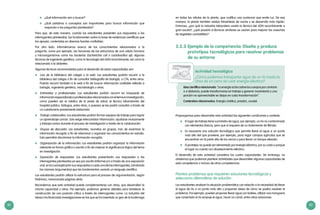 82 83
	 ¿Qué información van a buscar?
	 ¿Qué palabras o conceptos son importantes para buscar información que
responda a las preguntas planteadas?
Para que, de esta manera, cuando los estudiantes presenten sus respuestas a las
interrogantes planteadas, las fundamenten sobre la base de evidencias científicas que
las apoyan, contenidas en diversas fuentes confiables.
Por otro lado, informémonos acerca de los conocimientos relacionados a la
pregunta, como por ejemplo, las funciones de las estructuras de una célula humana
y microorganismos como las bacterias (Escherichia coli o Lactobacillus sp); algunas
técnicas de ingeniería genética, como la tecnología del ADN recombinante; así como lo
relacionado a la diabetes.
Algunas técnicas recomendadas para el desarrollo de estas capacidades son:
	 Uso de la biblioteca del colegio o la web: Los estudiantes podrán recurrir a la
biblioteca del colegio a fin de consultar bibliografía de biología, o CTA, entre otros.
Podrán recurrir también a la web a fin de buscar información confiable referida a
biología, ingeniería genética, microbiología u otros.
	 Entrevistas a profesionales: Los estudiantes podrán recurrir en búsqueda de
informaciónespecializadaaprofesionalesrelacionadosconeltemaeninvestigación,
como pueden ser el médico de la posta de salud, el técnico laboratorista del
hospital público, biólogos, entre otros, a quienes se les podrá consultar a través de
un cuestionario previamente elaborado.
	 Trabajo colaborativo: Los estudiantes podrán formar equipos de trabajo para lograr
un aprendizaje común. Esto exige intercambiar información, ayudarse mutuamente
y trabajar juntos durante el proceso de investigación a través de la colaboración
	 Grupos de discusión: Los estudiantes, reunidos en grupos, han de examinar la
información recogida a fin de relacionar y organizar los conocimientos en estudio.
Esto permitirá discriminar la información recogida.
	 Organización de la información: Los estudiantes podrán organizar la información
relevante en forma gráfica o escrita a fin de mejorar la significancia lógica del tema
en investigación.
	 Exposición de respuestas: Los estudiantes presentarán sus respuestas a las
interrogantes planteadas ya sea por escrito (informe) y/o a través de una exposición
oral, en la cual explicarán sus respuestas a cada una de las interrogantes, brindando
las razones (argumentos) que las fundamentan usando un lenguaje científico.
Los estudiantes podrán utilizar la estructura para el proceso de argumentación, según
Pedrinaci, mencionada páginas atrás.
Recordemos que esta actividad puede complementarse con otras, que desarrollen la
misma capacidad u otras. Por ejemplo, podemos generar debates para fortalecer la
construcción de una posición crítica a través de interrogantes como: La industria del
tabaco ha financiado investigaciones en las que se ha insertado un gen de la luciérnaga
en todas las células de la planta, que codifica una sustancia que emite luz. De esa
manera, la planta también realiza fotosíntesis de noche y se desarrolla más rápido.
Entonces, ¿por qué la industria tabacalera usaría la técnica del ADN recombinante a
gran escala?, ¿qué pasaría si técnicas similares se usaran para mejorar las cosechas
de vegetales comestibles?
3.2.3	Ejemplo de la competencia: Diseña y produce
prototipos tecnológicos para resolver problemas
de su entorno
Actividad tecnológica
¿Cómo podemos transportar agua de un río hasta la
cima de un cerro sin usar energía eléctrica?
Idea científica relacionada: “La energía actúa sobre los cuerpos por contacto
o a distancia, puede transformarse en trabajo y generar movimiento y una
porción no aprovechable se disipa en cada transformación”.
Contenidos relacionados: Energía cinética, presión, caudal.
Propongamos para desarrollar esta actividad las siguientes condiciones y contexto:
	 El lugar de trabajo tiene suministro de agua, por ejemplo, un río no contaminado
con elementos tóxicos, pero que sí requiere de un tratamiento de filtrado.
	 Es necesaria una solución tecnológica que permita llevar el agua a un punto
más alto del que proviene; por ejemplo, para regar campos agrícolas que se
encuentran en la parte alta de los cerros o para llenar un tanque elevado.
	 El prototipo no puede ser alimentado por energía eléctrica, por su costo o porque
el lugar no cuenta con abastecimiento eléctrico.
El desarrollo de esta actividad considera las cuatro capacidades. Sin embargo, no
olvidemos que podemos plantear actividades que desarrollen algunas capacidades de
esta competencia o incluso de otras competencias.
Plantea problemas que requieren soluciones tecnológicas y
selecciona alternativas de solución
Los estudiantes analizan la situación problemática con relación a la necesidad de llevar
el agua de río a un punto más alto y proponen ideas de cómo se podría resolver el
problema. Por ejemplo, pueden proponer llevar agua con baldes, utilizar una manguera
que conectada al río empuje el agua, hacer un canal, entre otras soluciones.
 