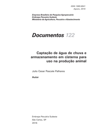 Julio Cesar Pascale Palhares
Autor
Captação de água de chuva e
armazenamento em cisterna para
uso na produção animal
Docum...