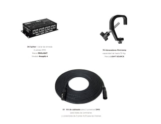 06 Spliter 1 canal de entrada
4 salidas DMX
Marca PROLIGHT
Modelo Prosplit 4
76 Abrazaderas Miniclamp
capacidad de hasta 70 Kg.
Marca LIGHT SOURCE
01 Kit de cableado para 2 universos DMX
para todas las luminarias
y conectores de 3 pines XLR para las mismas
 