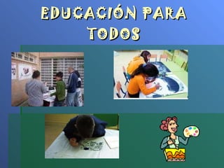 EDUCACIÓN PARA TODOS 