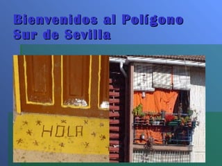 Bienvenidos al Polígono Sur de Sevilla 