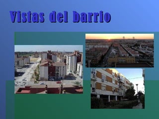 Vistas del barrio 