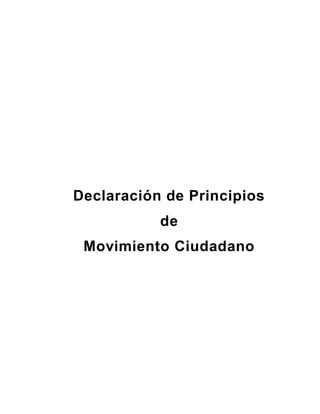 Declaración de Principios
           de
 Movimiento Ciudadano
 