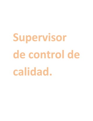 Supervisor
de control de
calidad.

 