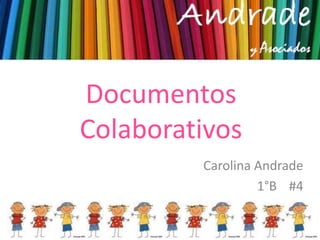 Documentos
Colaborativos
         Carolina Andrade
                  1°B #4
 