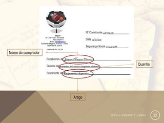 Nome do comprador

                                              Quantia




                    Artigo



                             ESCOLA COMÉRCIO LISBOA     22
 