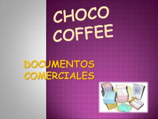 CHOCO COFFEE DOCUMENTOS COMERCIALES 