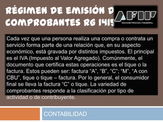 Régimen de emisión de
comprobantes RG 1415




      CONTABILIDAD
 