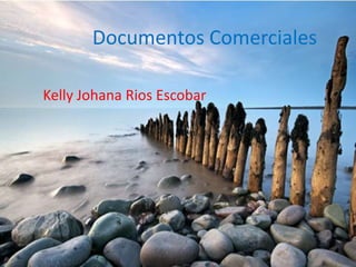 Documentos Comerciales

Kelly Johana Rios Escobar
 