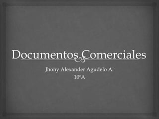 Jhony Alexander Agudelo A.
           10ºA
 