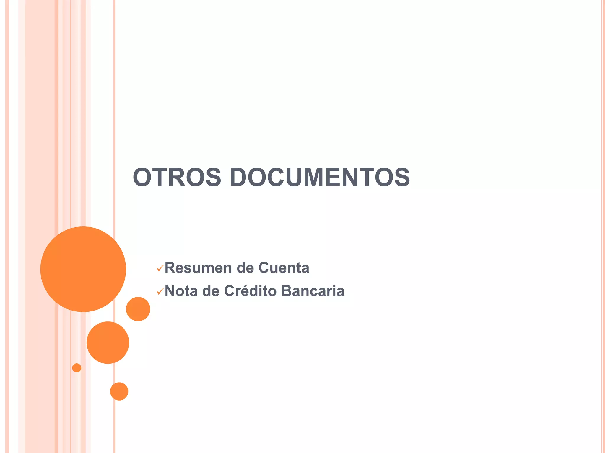 OTROS DOCUMENTOS


 Resumen    de Cuenta
 Nota   de Crédito Bancaria
 