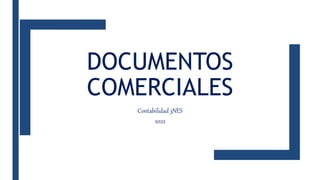 DOCUMENTOS
COMERCIALES
Contabilidad 3NES
2022
 