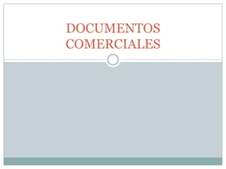 DOCUMENTOS
COMERCIALES
 