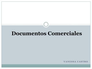 Documentos Comerciales

VANESSA CASTRO

 